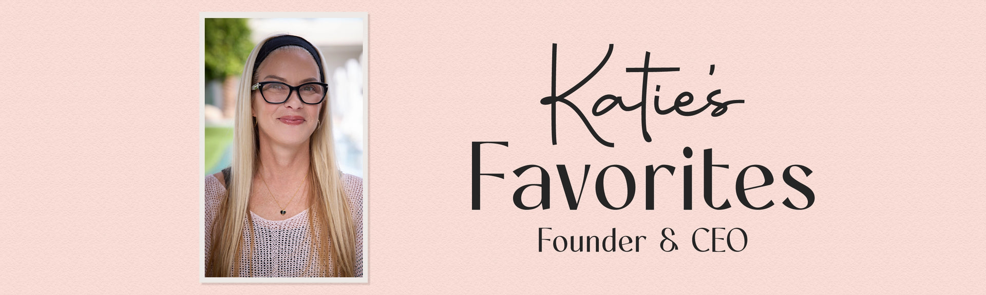 Header with a portrait of a woman and text 'Katie's Favorites Founder & CEO' on a pink background