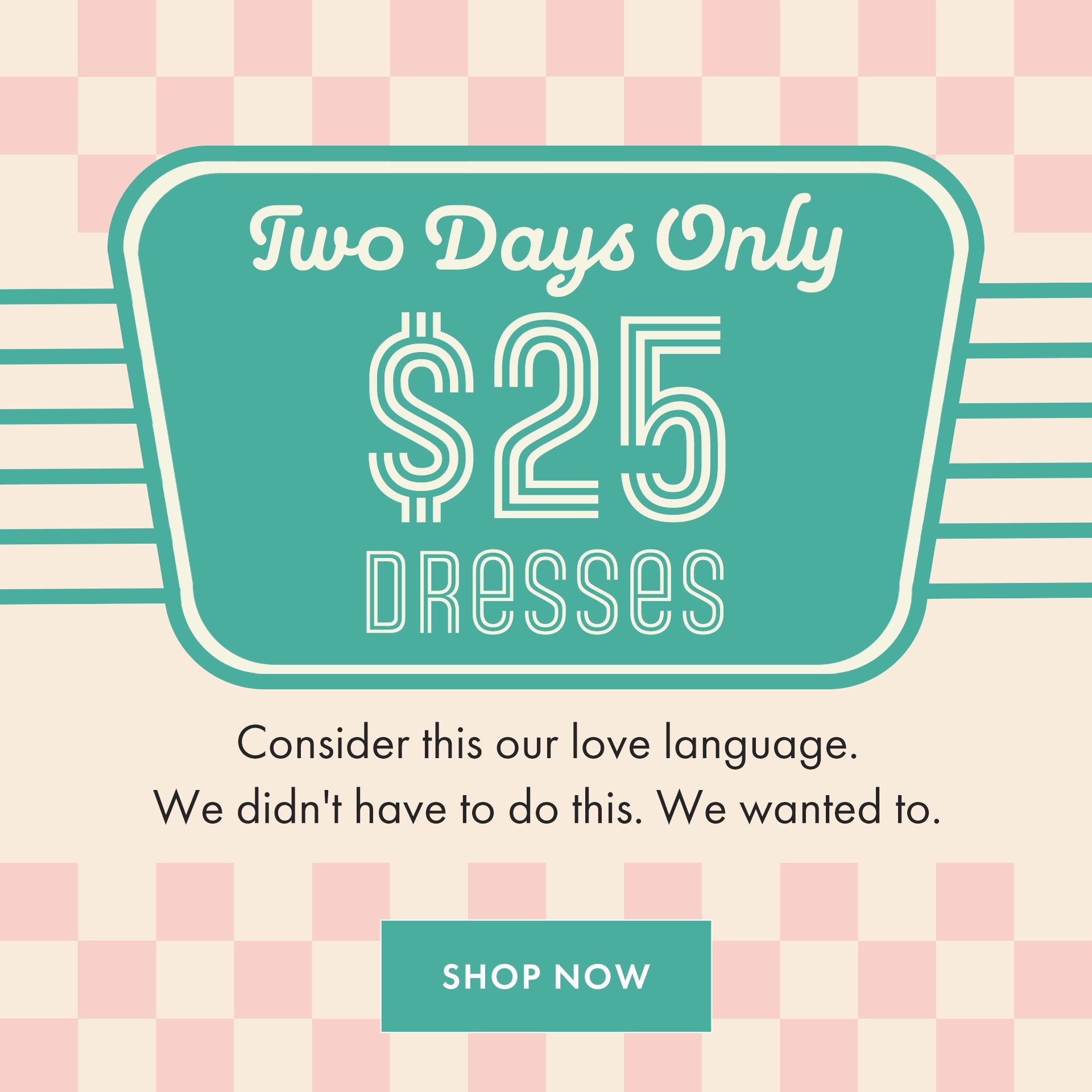 Promotional graphic for dresses on a checkered background with text and call to action. Shop $25 Dresses for 2 days only