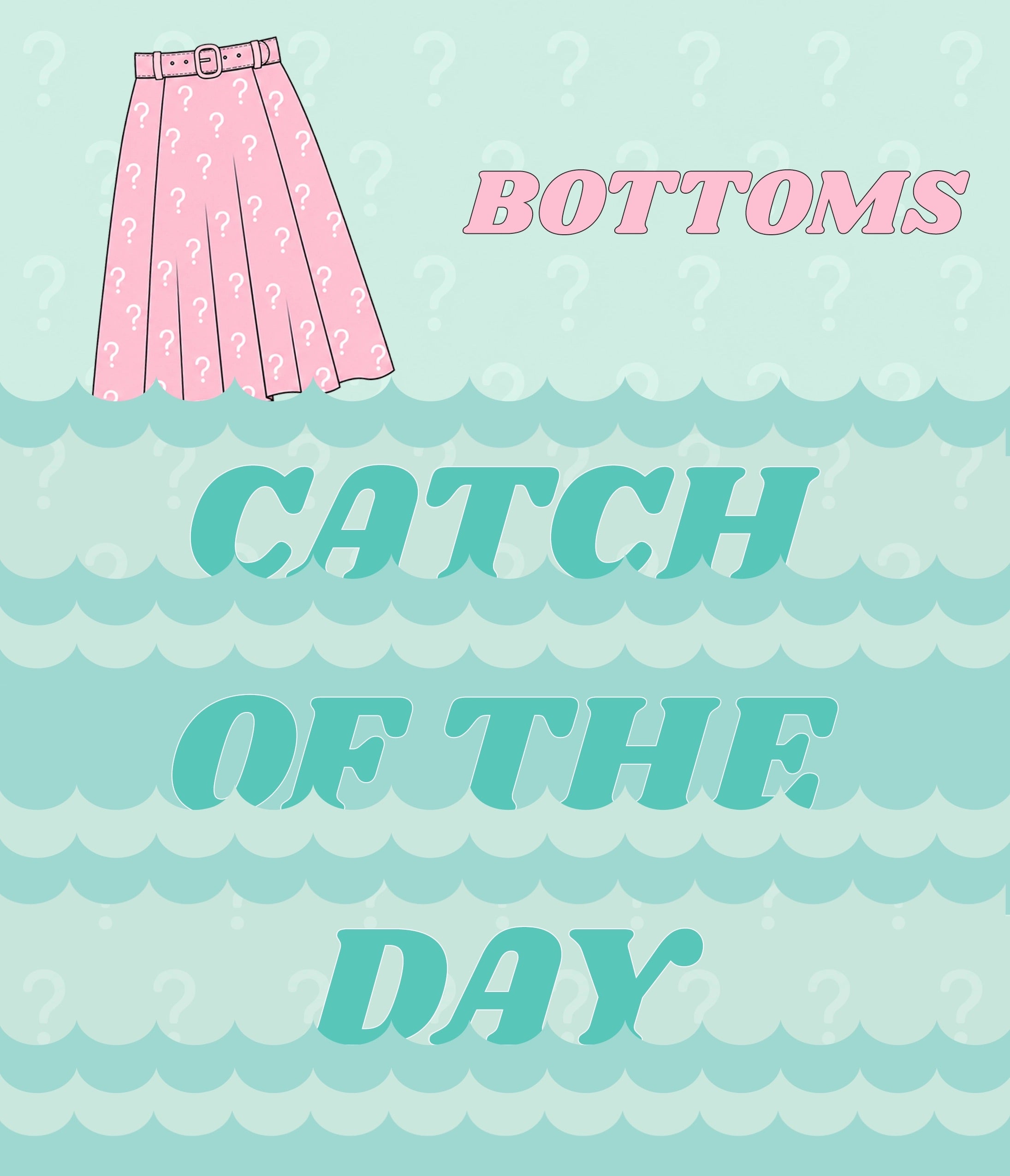 Catch of the Day - Bottoms