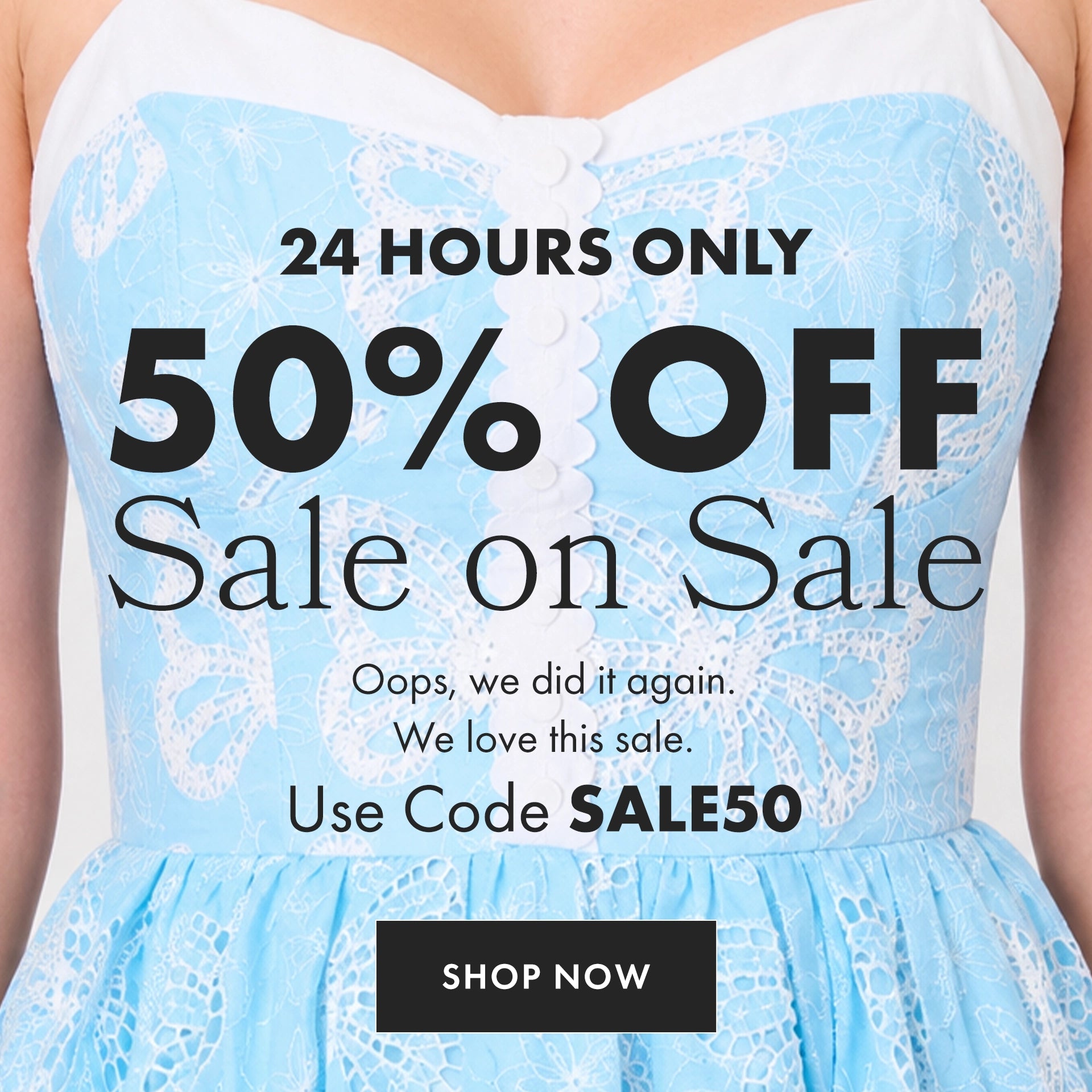 A close-up of a light blue lace dress with a white sweetheart neckline and large sale text overlaid: '24 HOURS ONLY 50% OFF Sale on Sale,' plus 'Use Code SALE50' and a black 'SHOP NOW' button.