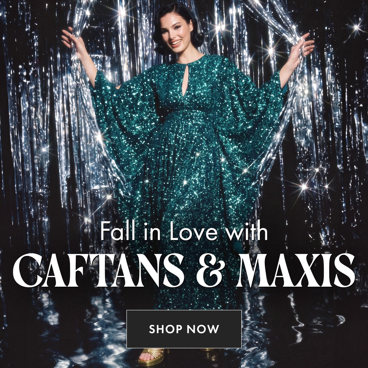 A woman modeling a sparkling teal-green sequined caftan dress with wide flowing sleeves, posed against a black background with silver tinsel and starburst effects. Large overlaid text reads 'Fall in Love with CAFTANS & MAXIS' with a 'SHOP NOW' button below.