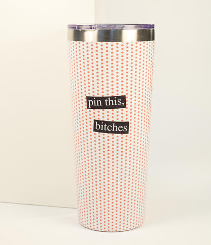 Pin This Bitches Tumbler Cup